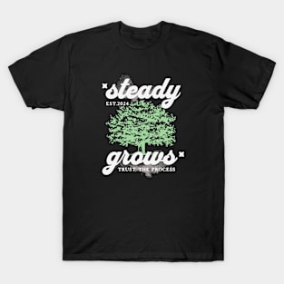 Steady Grows T-Shirt